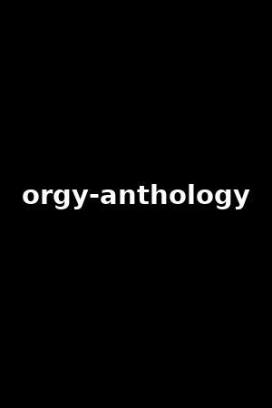 orgy dvd|Orgy Anthology (2013)